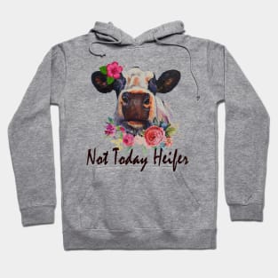 Not today Heifer Hoodie